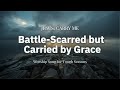 Battle Scarred But Carried By Grace ️ Worship Song For Tough Seasons WorshipWave