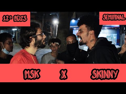 MSK x Skinny • 12ª BDZS • SEMIFINAL