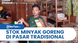 Stok Minyak Goreng di Pasar Tradisonal Papua Terpantau Memadai Jelang Hari Raya Idul Fitri 1443 H