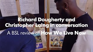 Richard Dougherty and Christopher Laing in conversation: A BSL Review of How We Live Now video