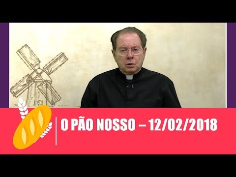O Pão Nosso - 12/02/2018