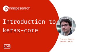 Introduction to Keras Core with Francois Chollet | PyImageSearch | LiveStream
