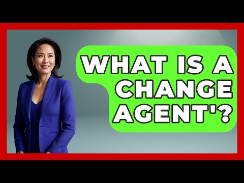 What Is A Change Agent'? - The Personal Growth Path