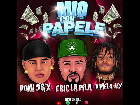 ERIC LA PILA  🔋,  Domi 5six , @DimeloJeyMusic - MIO CON PAPELE - ( AUDIO OFICIAL )