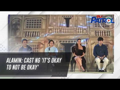 ALAMIN: Cast ng 'It's Okay To Not Be Okay' TV Patrol