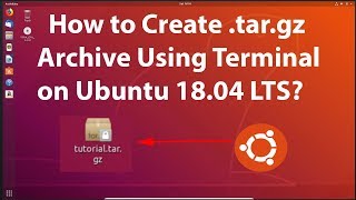 How to Create .tar.gz Archive Using Terminal on Ubuntu 18.04 LTS?