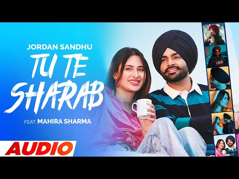Tu Te Sharab (Full Audio) | Jordan Sandhu ft Mahira Sharma | Desi Crew | Latest Punjabi Songs 2023