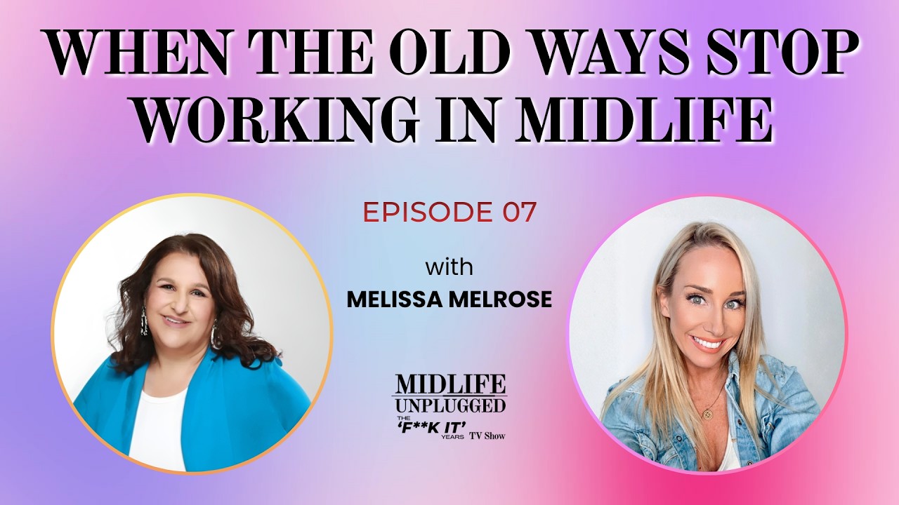 E7: Melissa Melrose - When the Old Ways Stop Working in Midlife