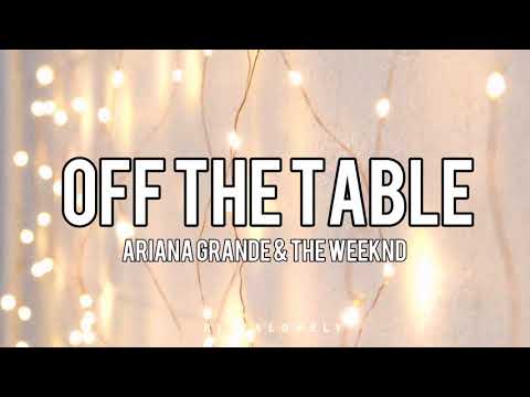 Off The Table (feat. The Weeknd) - Ariana Grande