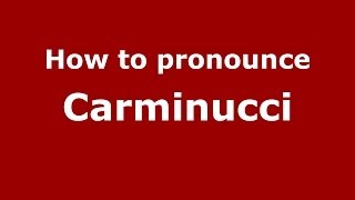 How to pronounce Carminucci
