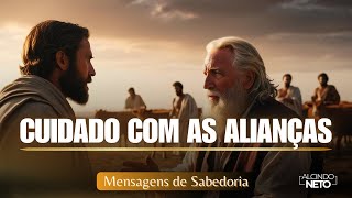 CUIDADO COM AS ALIANÇAS QUE VOCÊ FAZ | Alcindo Neto - Mensagens de Sabedoria
