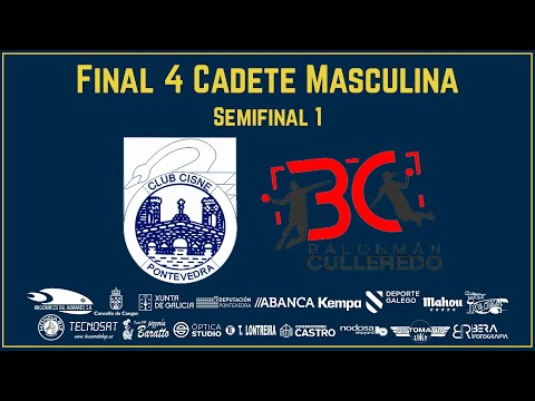 FINAL4 CADETE MASCULINA - SEMIFINAL 1- B.M CISNE -B.M CULLEREDO