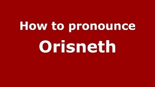 How to pronounce Orisneth