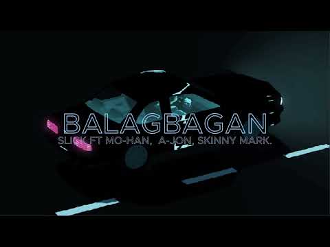 BALAGBAGAN - SLICK FT MO-HAN, A-jon, Skinny Mark.