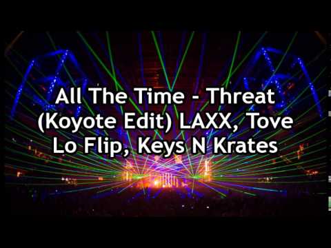 All The Time, Threat (Koyote Edit) - LAXX, Tove Lo Flip, Keys N Krates