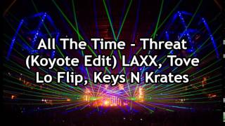 All The Time, Threat (Koyote Edit) - LAXX, Tove Lo Flip, Keys N Krates