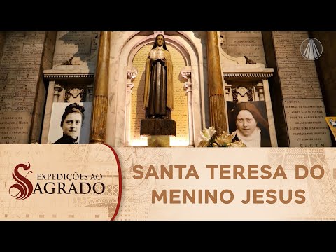 Expedições ao Sagrado: a história de Santa Teresa do Menino Jesus