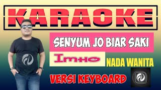 Download lagu SENYUM JO BIAR SAKI KARAOKE NADA WANITA - IMHO | VERSI KEYBOARD mp3