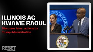 Illinois Attorney General Kwame Raoul discusses latest actions by Trump Administration | Reset