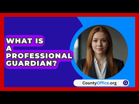 What Is A Professional Guardian? - CountyOffice.org