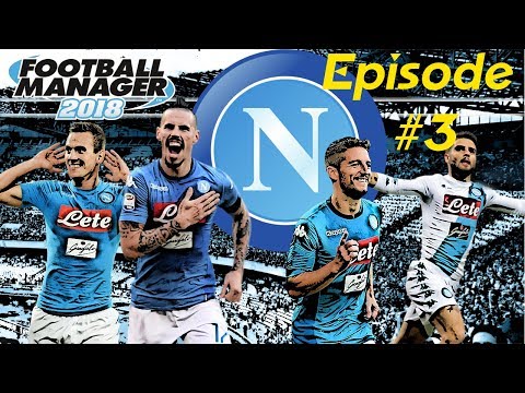FOOTBALL MANAGER 2018 | NAPOLI SAVE EPISODE #3! | LATE DRAMA!!!
