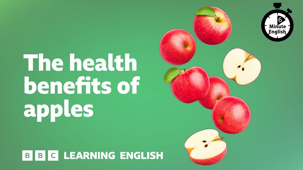 The health benefits of apples ⏲️ 6 Minute English