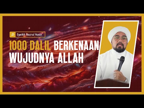 1000 Dalil Berkenaan Wujudnya Allah - Syeikh Nazrul Nasir.
