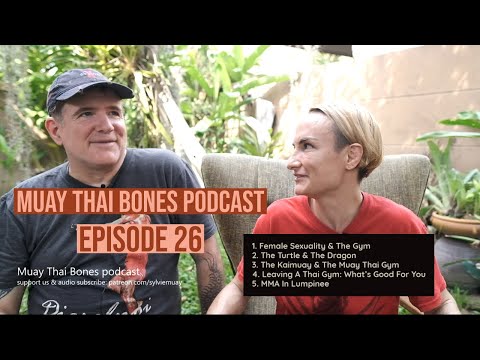 Muay Thai Bones Podcast ep 26 - Cloaking Sexuality in the Gym, Turtle & The Dragon, MMA in Lumpinee