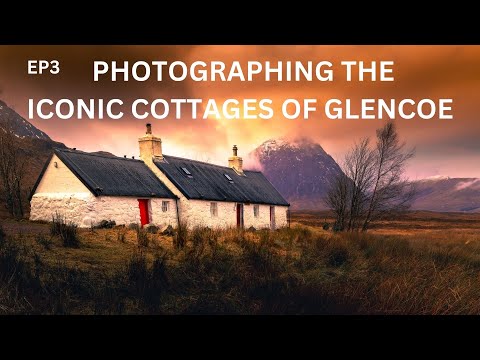EP3 - 3 ICONIC COTTAGES - BLACK ROCK, LAGANGARBH & ACHNAMBEITHACH COTTAGE - PHOTOGRAPHY IN GLENCOE