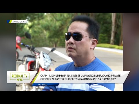 Regional TV News: CAAP, kinumpirma na 5-beses na lumipad ang chopper ni Quiboloy sa Davao City