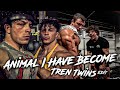 Animal I Have Become Tren Twins Edit