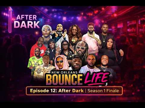 New Orleans Bounce Life –  Episode 12: After Dark | Season 1 Finale