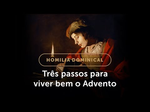 Homilia Dominical | Três passos para viver bem o Advento (1.º Domingo do Advento)