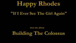 Happy Rhodes - Building The Colossus - 09 - &quot; If I Ever See The Girl Again&quot; (1994)