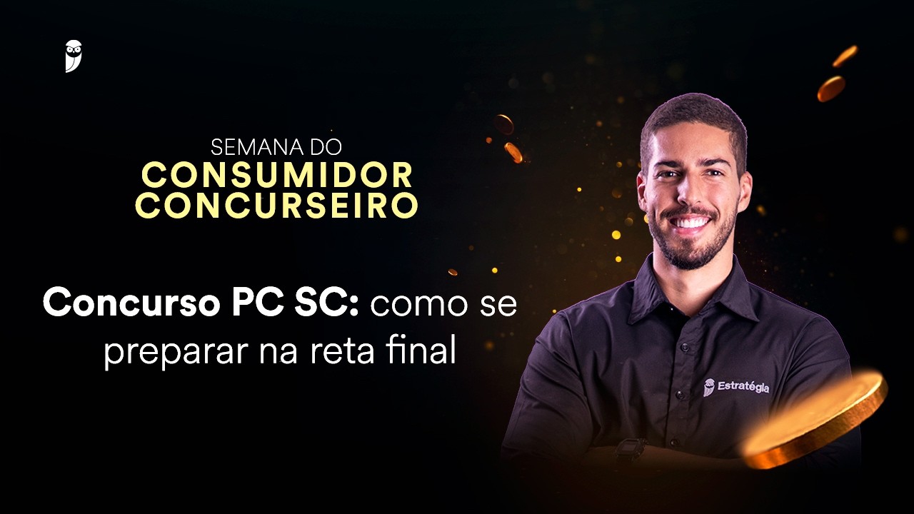 Concurso PC SC: como se preparar na reta final - Semana do Consumidor Concurseiro