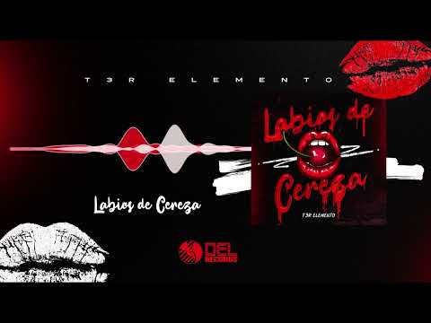 Labios de Cereza - (Audio Oficial) - T3R Elemento - DEL Records 2022