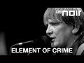 Element Of Crime Am Ende Denk Ich Immer Nur An Dich Live Bei TV Noir