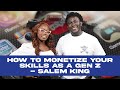 How To Monetize Your Skills As A Nigerian Gen Z Salem King