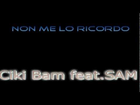 Ciki Bam feat. Sam - Non Me Lo Ricordo