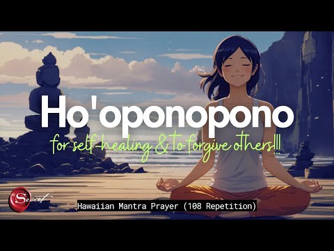HO'OPONOPONO FOR SELF-HEALING & TO FORGIVE OTHERS | HAWAIIAN PRAYER MANTRA (108 REPETITION)