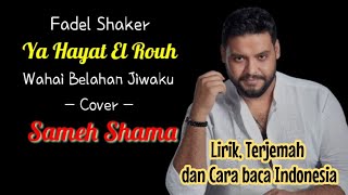 Download lagu Fadel Shaker - Ya Hayat El Rouh Cover by Sameh Shama - Lirik, Terjemah dan Cara Baca Indonesia. mp3