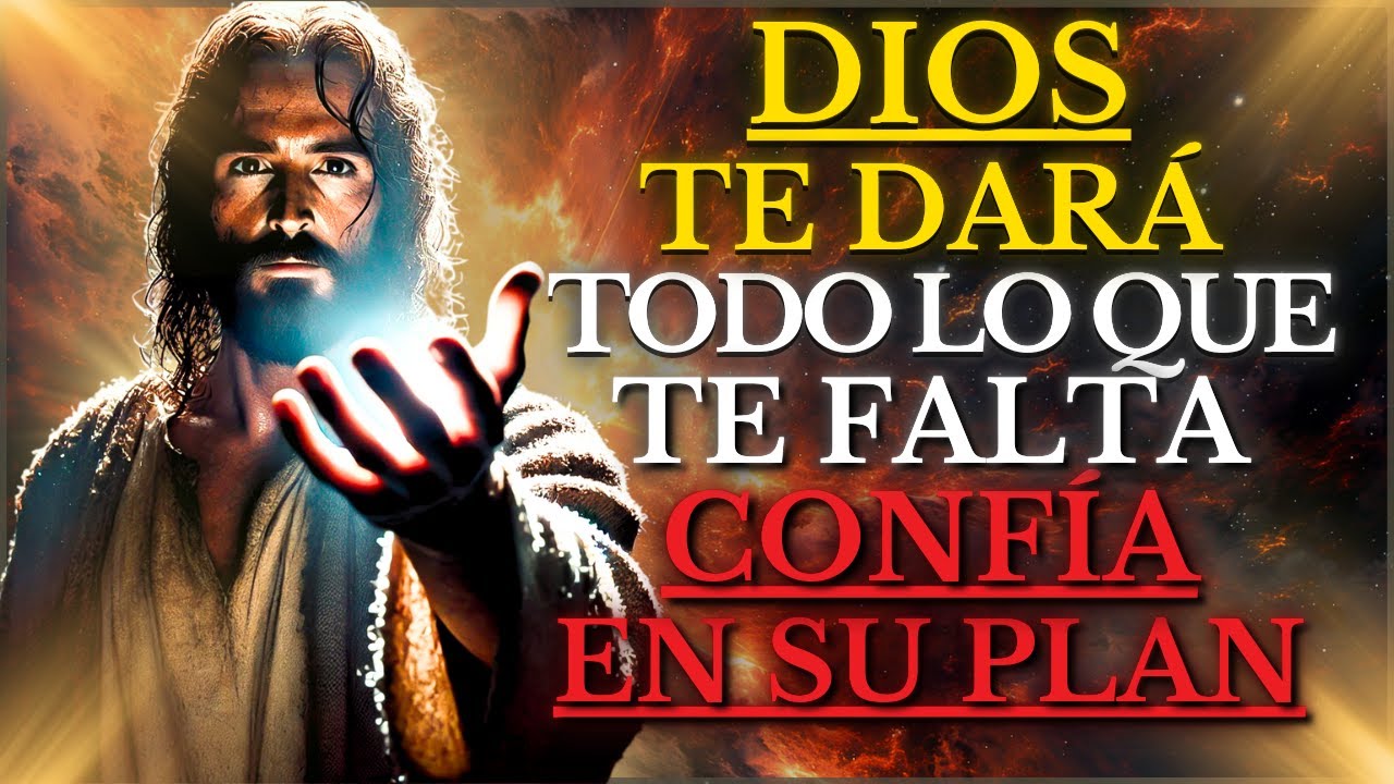 DEPOSITA TU CONFIANZA EN DIOS, ÉL TE DARÁ LO QUE TU VIDA NECESITA: Jesús nos lo ENSEÑA en la BIBLIA