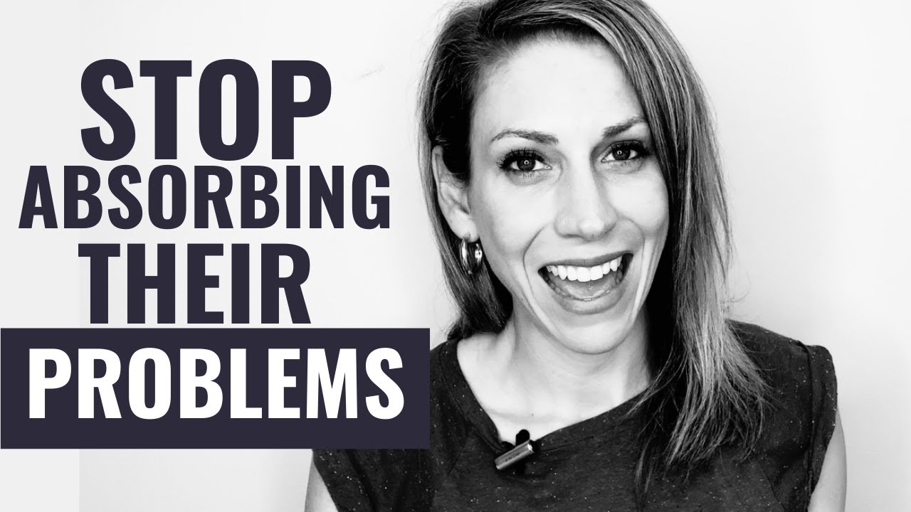Stop Absorbing Other People's Problems | Codependency