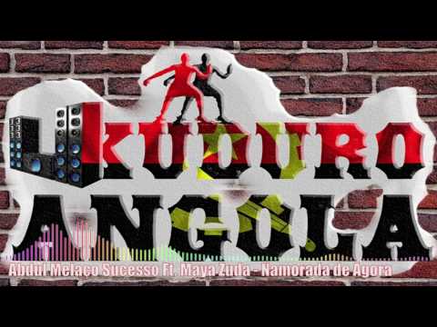 Abdul Melaço Sucesso Ft  Maya Zuda   Namorada de Agora