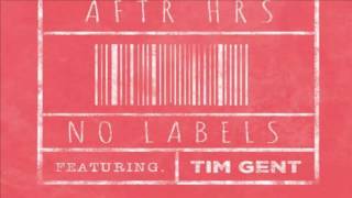 Aftr Hrs Ft. Tim Gent – No Labels|Official|Mp3