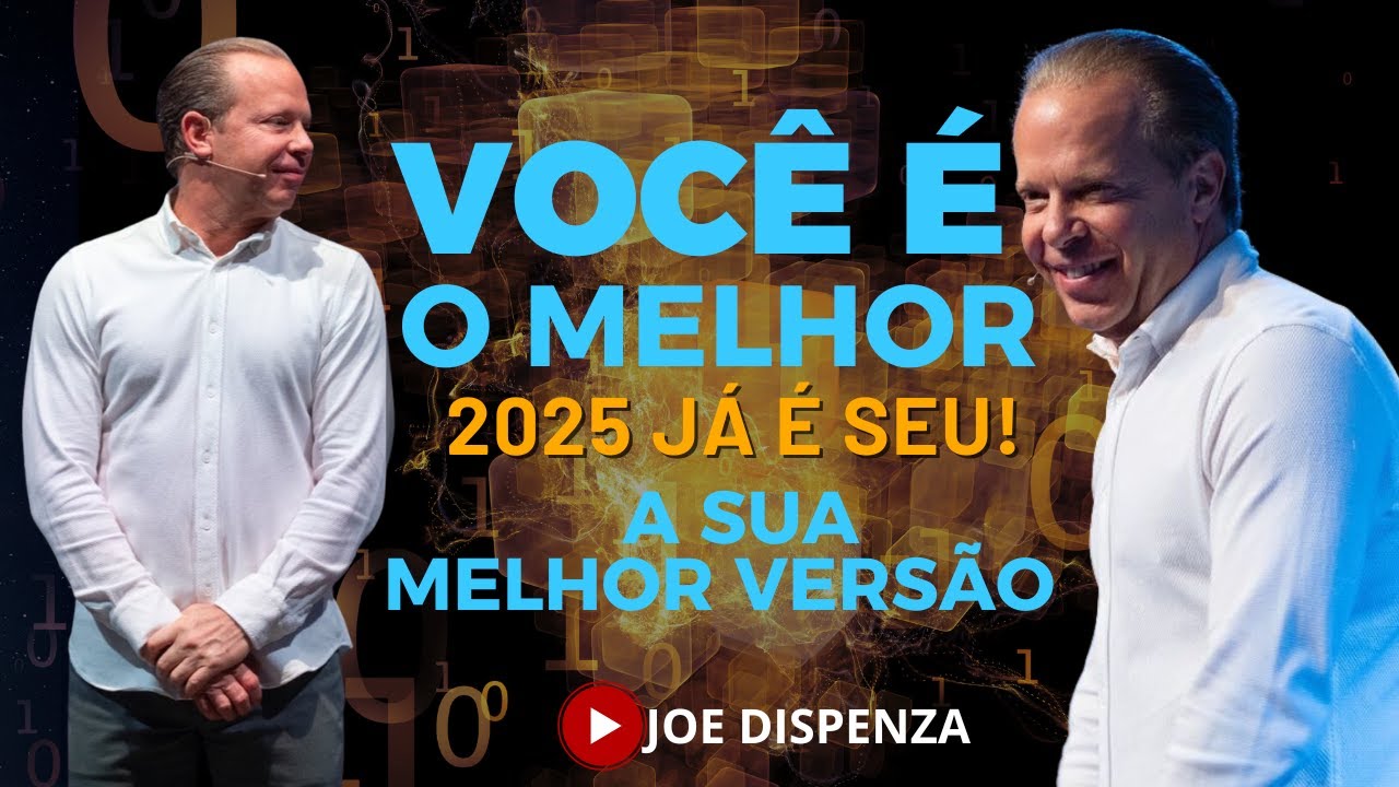 AJA COMO VOCÊ FOSSE O MELHOR- A MELHOR VERSÃO DE SI 2025 - JOE DIPENZA