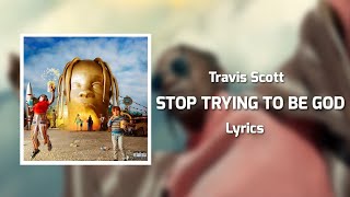 Travis Scott - STOP TRYING TO BE GOD (Lyrics) ft. James Blake, Kid Cudi, Philip Bailey,Stevie Wonder