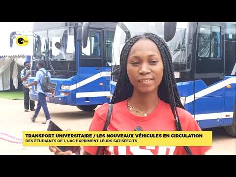 TRANSPORT UNIVERSITAIRE / LES NOUVEAUX VEHICULES EN CIRCULATION : DES ETUDIANTS DE L'UAC EXPRIMENT LEURS SATISFECITS