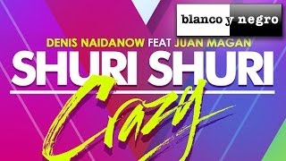 Denis Naidanow Feat.  Juan Magan - Shuri Shuri (Crazy) Bodybangers Remix