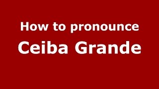 How to pronounce Ceiba Grande